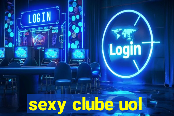 sexy clube uol